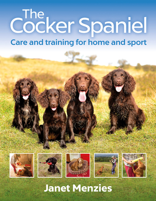 The Cocker Spaniel: Care and Training for Home and Sport - Menzies, Janet