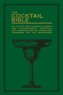 The Cocktail Bible: An A-Z of two hundred classic and contemporary cocktail recipes, with anecdotes for the curious and tips and techniques for the adventurous - Pyramid