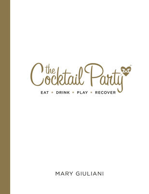 The Cocktail Party: Eat  Drink  Play  Recover - Giuliani, Mary