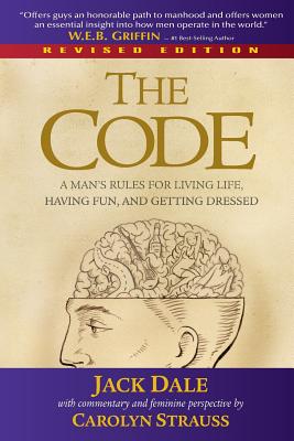 The Code: A Man's Rules for Living Life, Having Fun, and Getting Dressed - Dale, Jack, and Strauss, Carolyn