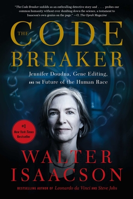The Code Breaker: Jennifer Doudna, Gene Editing, and the Future of the Human Race - Isaacson, Walter