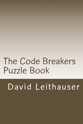The Code Breakers Puzzle Book: 101 Cryptogram and Word Scramble Puzzles - Leithauser, David