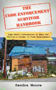 The Code Enforcement Survivor Handbook: Some Basic Information to Help You Survive a Career in Code Enforcement