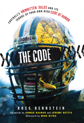 The Code: Football's Unwritten Rules and Its Ignore-At-Your-Own-Risk Code of Honor - Bernstein, Ross, and Rashad, Ahmad (Foreword by), and Bettis, Jerome (Foreword by)