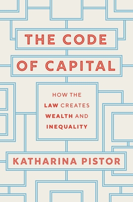 The Code of Capital: How the Law Creates Wealth and Inequality - Pistor, Katharina