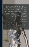 The Code of Criminal Procedure and Penal Code of the State of New York, as in Force in the Year 1889; With Complete Notes of Decisions Containing All the Adjudications to September 1, 1889, with a Full Set of Forms, Thoroughly Revised, and Complete Index