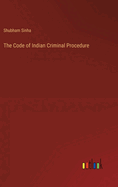 The Code of Indian Criminal Procedure