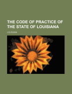 The Code of Practice of the State of Louisiana