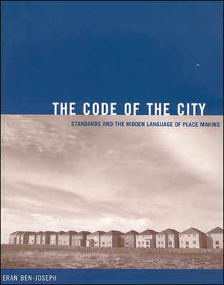 The Code of the City: Standards and the Hidden Language of Place Making - Ben-Joseph, Eran