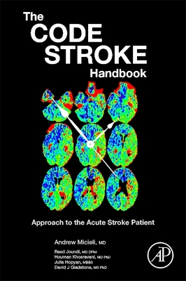 The Code Stroke Handbook: Approach to the Acute Stroke Patient - Micieli, Andrew, and Joundi, Raed, and Khosravani, Houman