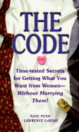 The Code: Time Tested Secrets for Getting What You Want from Women- Without Marrying Them!