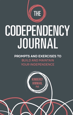 The Codependency Journal: Prompts and Exercises to Build and Maintain Your Independence - Hinman, Kimberly