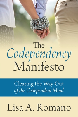 The Codependency Manifesto: Clearing the Way Out of the Codependent Mind - Romano, Lisa A