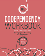 The Codependency Workbook: Simple Practices for Developing and Maintaining Your Independence