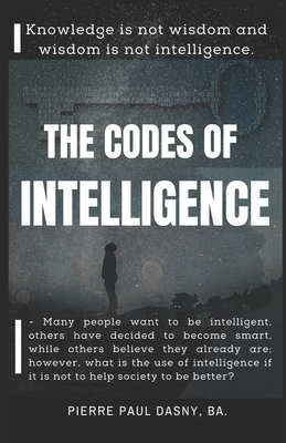 The Codes of Intelligence: Knowledge is not wisdom and wisdom is not intelligence. - Inc, Dasnyapp (Editor), and Urea Hernndez (Translated by), and Lora Garca, Jickaury Altagracia (Photographer)