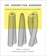 The Codewriting Workbook: Creating Computational Architecture in AutoLISP