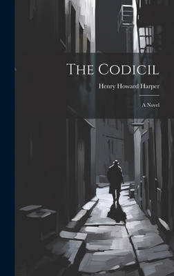 The Codicil - Harper, Henry Howard