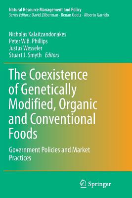 The Coexistence of Genetically Modified, Organic and Conventional Foods: Government Policies and Market Practices - Kalaitzandonakes, Nicholas (Editor), and Phillips, Peter W B (Editor), and Wesseler, Justus (Editor)