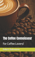 The Coffee Connoisseur: For Coffee Lovers!