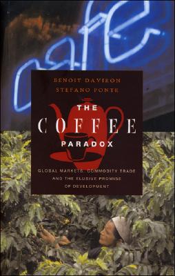 The Coffee Paradox: Global Markets, Commodity Trade and the Elusive Promise of Development - Daviron, Benoit, and Ponte, Stefano