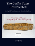 The Coffin Texts Resurrected: An English Translation with Hieroglyphic Text, Volume 1