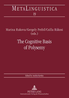 The Cognitive Basis of Polysemy: New Sources of Evidence for Theories of Word Meaning - Kertsz, Andrs, and Rakova, Marina (Editor), and Peth, Gergely (Editor)
