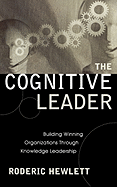 The Cognitive Leader: Building Winning Organizations Through Knowledge Leadership
