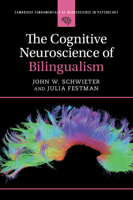 The Cognitive Neuroscience of Bilingualism - Schwieter, John W., and Festman, Julia