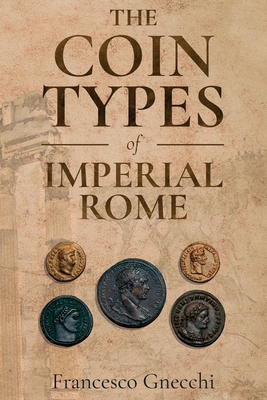 The Coin Types of Imperial Rome: With 28 Plates and 2 Synoptical Tables - Gnecchi, Francesco