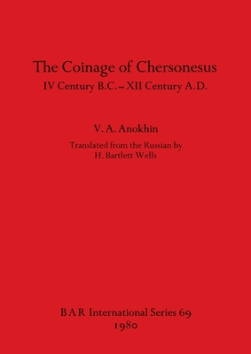 The Coinage of Chersonesus: IV Century B.C. -XII Century A.D. - Anokhin, Vladilen Afanas'evich, and Wells, H Bartlett (Translated by)