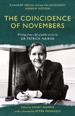 The Coincidence of Novembers: Writings from a life of public service by Sir Patrick Nairne - Nairne, Sandy (Editor)