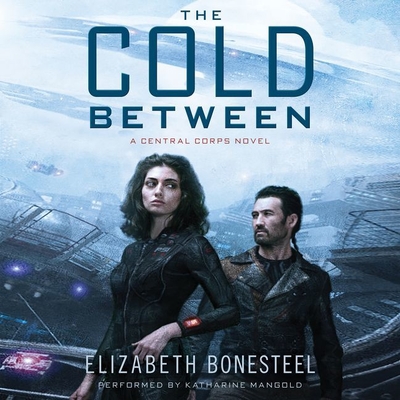 The Cold Between Lib/E: A Central Corps Novel - Bonesteel, Elizabeth, and Mangold, Katharine (Read by)