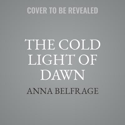 The Cold Light of Dawn - Belfrage, Anna, and Patmore, Greg (Read by)