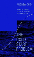 The Cold Start Problem: Using Network Effects to Scale Your Product