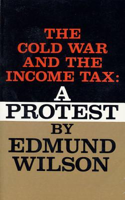 The Cold War and the Income Tax: A Protest - Wilson, Edmund