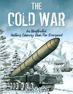 The Cold War (Color and Learn): An Illustrated History Coloring Book For Everyone!