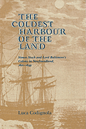 The Coldest Harbour in the Land: Simon Stock and Lord Baltimore's Colony in Newfoundland, 1621-1649
