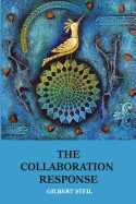 The Collaboration Response: Eight Axioms that Elicit Collaborative Action for A Whole Organization A Whole Community A Whole Society