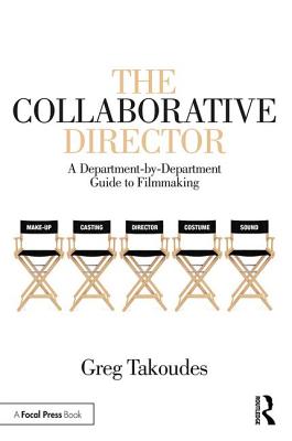 The Collaborative Director: A Department-by-Department Guide to Filmmaking - Takoudes, Greg