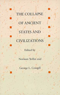 The Collapse of Ancient States and Civilizations - Yoffee, Norman (Editor)