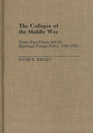 The Collapse of the Middle Way: Senate Republicans and the Bipartisan Foreign Policy, 1948-1952