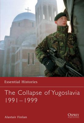 The Collapse of Yugoslavia 1991-1999 - Finlan, Alastair