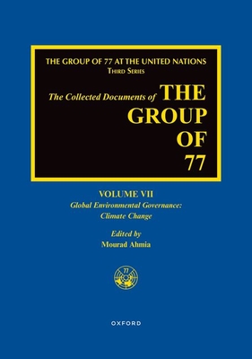 The Collected Documents of the Group of 77, Volume VII: Global Environmental Governance: Climate Change - Ahmia, Mourad (Volume editor)