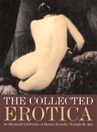 The Collected Erotica: An Illustrated Celebration of Human Sexuality Through the Ages