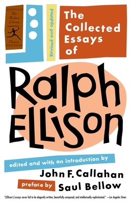 The Collected Essays of Ralph Ellison: Revised and Updated - Ellison, Ralph, and Callahan, John F. (Editor), and Bellow, Saul (Preface by)