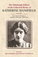 The Collected Fiction of Katherine Mansfield, 1898-1915: Edinburgh Edition of the Collected Works, volume 1