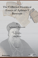 The Collected Historical Essays of Aphram I Barsoum