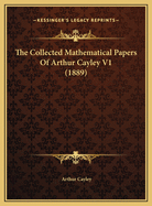 The Collected Mathematical Papers of Arthur Cayley V1 (1889)