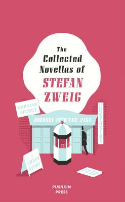 The Collected Novellas of Stefan Zweig - Zweig, Stefan, and Bell, Anthea (Translated by), and Starritt, Alexander (Translated by)