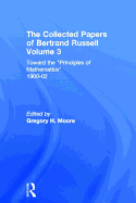 The Collected Papers of Bertrand Russell, Volume 3: Toward the 'Principles of Mathematics' 1900-02